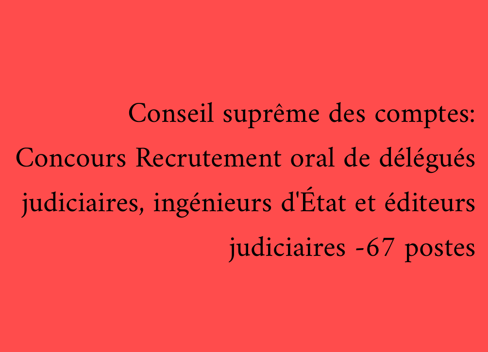 Conseil suprême des comptes: Concours Recrutement oral de délégués judiciaires, ingénieurs d'État et éditeurs judiciaires -67 postes