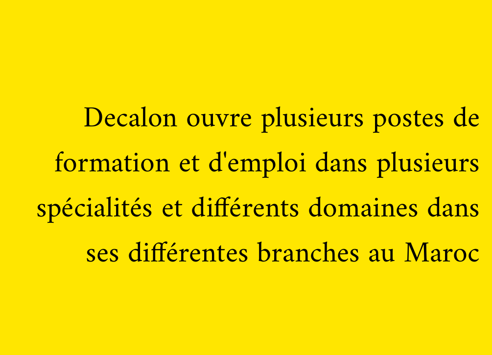 Decalon ouvre plusieurs postes de formation et d'emploi dans plusieurs spécialités et différents domaines dans ses différentes branches au Maroc