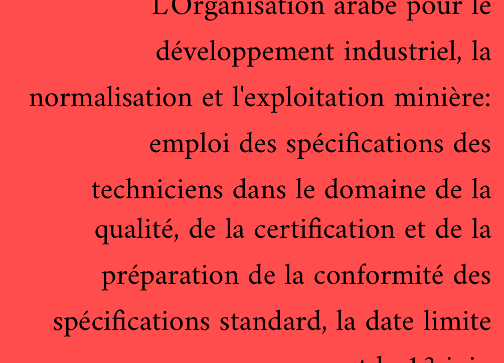 L'Organisation arabe pour le développement industriel, la normalisation et l'exploitation minière: emploi des spécifications des techniciens dans le domaine de la qualité, de la certification et de la préparation de la conformité des spécifications standard, la date limite est le 13 juin