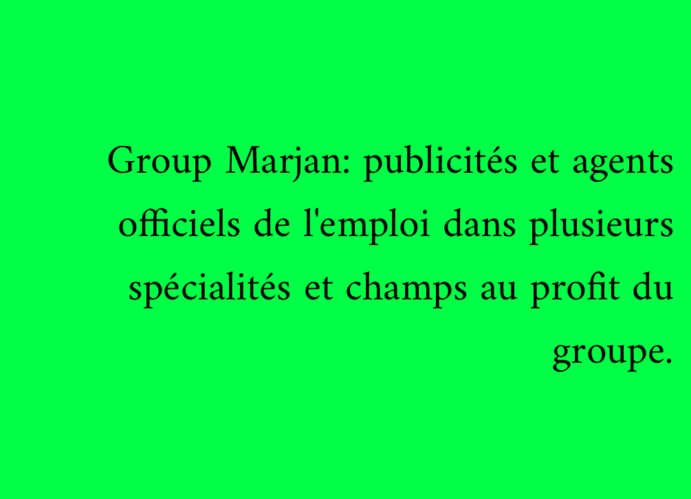 Group Marjan: publicités et agents officiels de l'emploi dans plusieurs spécialités et champs au profit du groupe.