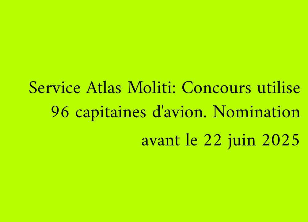 Service Atlas Moliti: Concours utilise 96 capitaines d'avion. Nomination avant le 22 juin 2025
