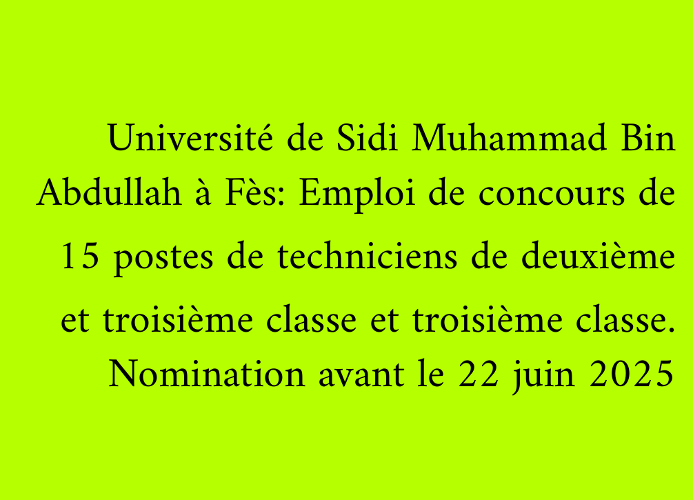 Université de Sidi Muhammad Bin Abdullah à Fès: Emploi de concours de 15 postes de techniciens de deuxième et troisième classe et troisième classe. Nomination avant le 22 juin 2025