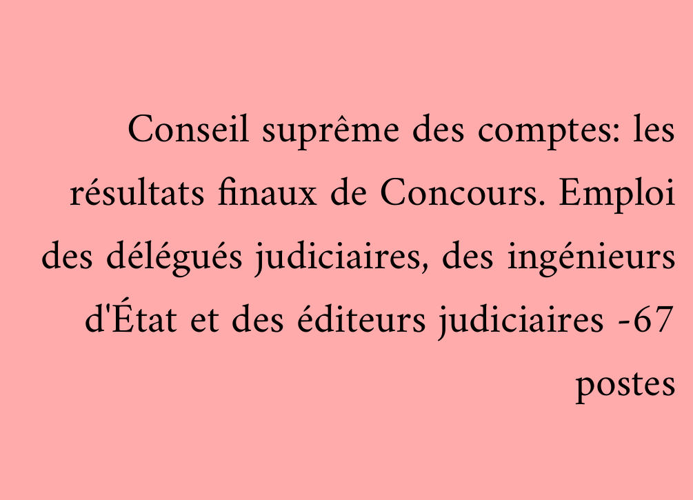 Conseil suprême des comptes: les résultats finaux de Concours. Emploi des délégués judiciaires, des ingénieurs d'État et des éditeurs judiciaires -67 postes