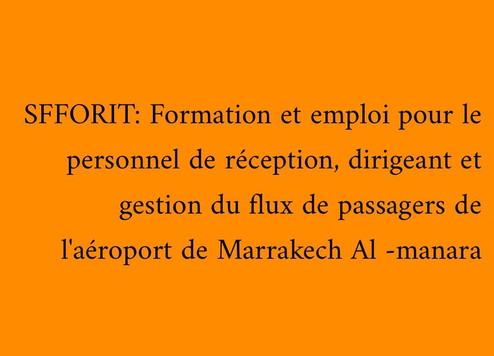 SFFORIT: Formation et emploi pour le personnel de réception, dirigeant et gestion du flux de passagers de l'aéroport de Marrakech Al -manara