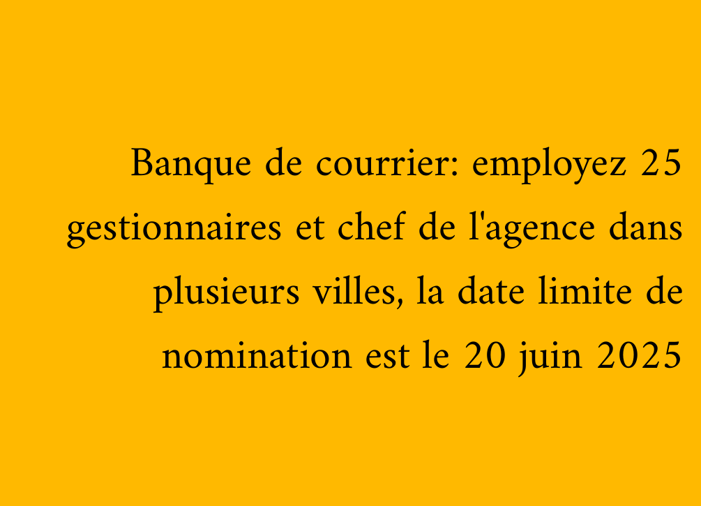 Banque de courrier: employez 25 gestionnaires et chef de l'agence dans plusieurs villes, la date limite de nomination est le 20 juin 2025