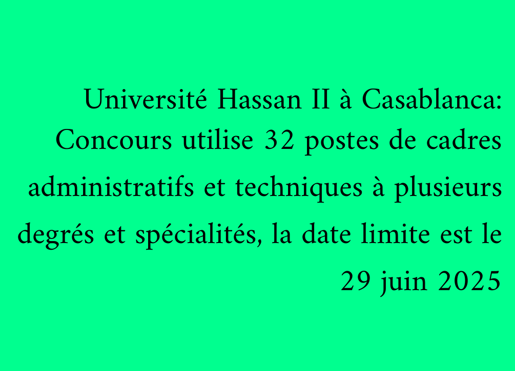 Université Hassan II à Casablanca: Concours utilise 32 postes de cadres administratifs et techniques à plusieurs degrés et spécialités, la date limite est le 29 juin 2025