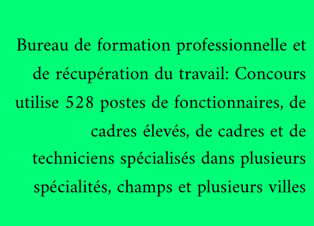 Bureau de formation professionnelle et de récupération du travail: Concours utilise 528 postes de fonctionnaires, de cadres élevés, de cadres et de techniciens spécialisés dans plusieurs spécialités, champs et plusieurs villes