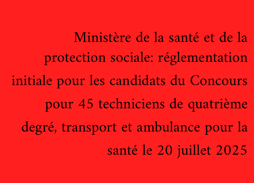 Ministère de la santé et de la protection sociale: réglementation initiale pour les candidats du Concours pour 45 techniciens de quatrième degré, transport et ambulance pour la santé le 20 juillet 2025