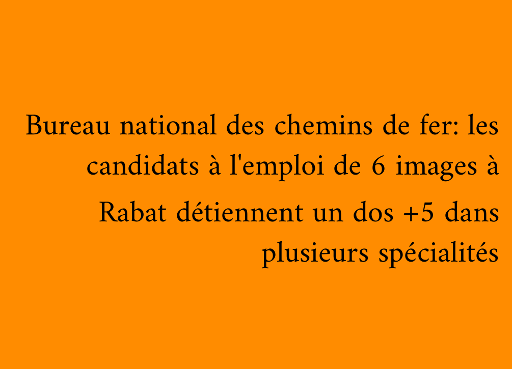 Bureau national des chemins de fer: les candidats à l'emploi de 6 images à Rabat détiennent un dos +5 dans plusieurs spécialités