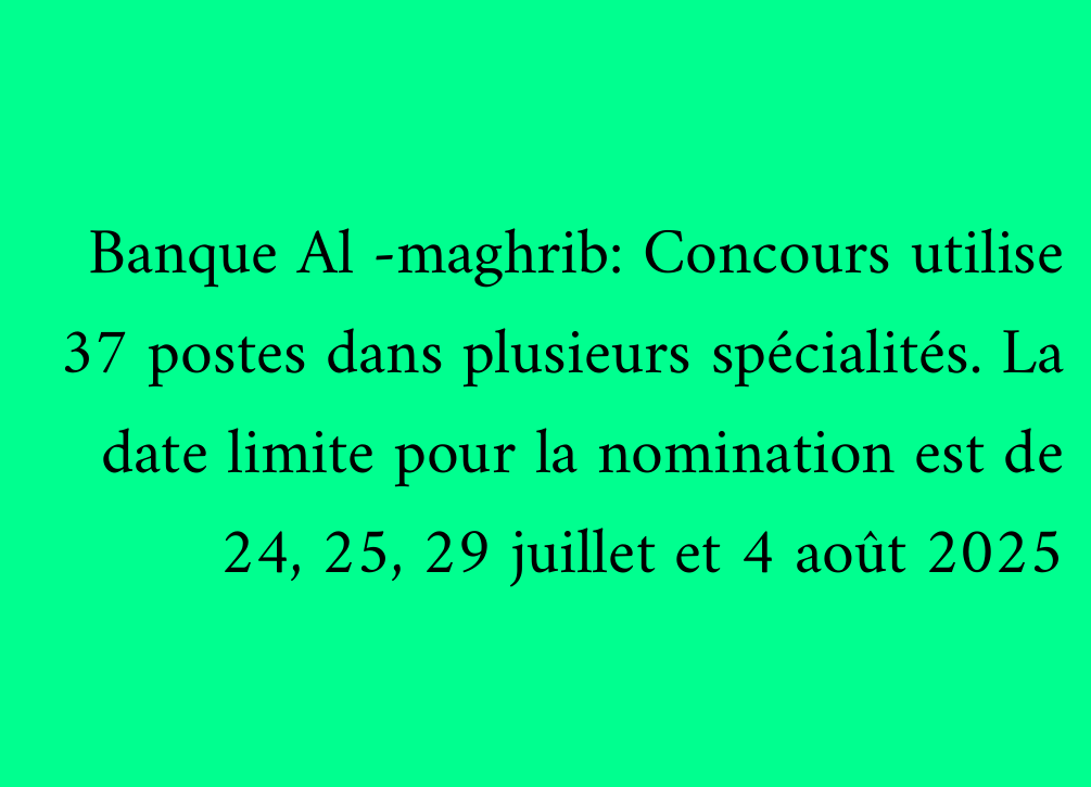 Banque Al -maghrib: Concours utilise 37 postes dans plusieurs spécialités. La date limite pour la nomination est de 24, 25, 29 juillet et 4 août 2025