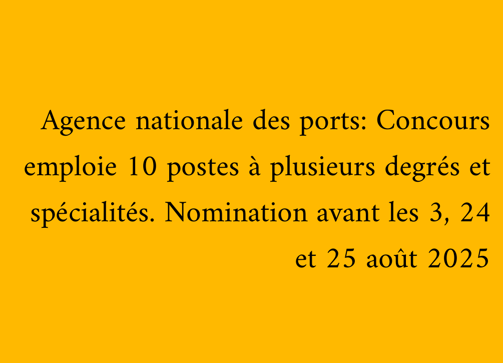 Agence nationale des ports: Concours emploie 10 postes à plusieurs degrés et spécialités. Nomination avant les 3, 24 et 25 août 2025