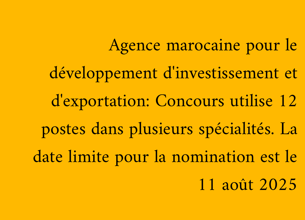 Agence marocaine pour le développement d'investissement et d'exportation: Concours utilise 12 postes dans plusieurs spécialités. La date limite pour la nomination est le 11 août 2025