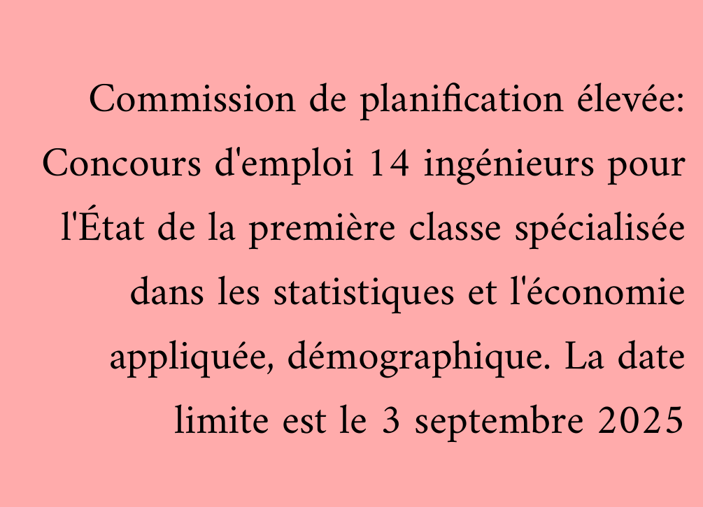 Commission de planification élevée: Concours d'emploi 14 ingénieurs pour l'État de la première classe spécialisée dans les statistiques et l'économie appliquée, démographique. La date limite est le 3 septembre 2025