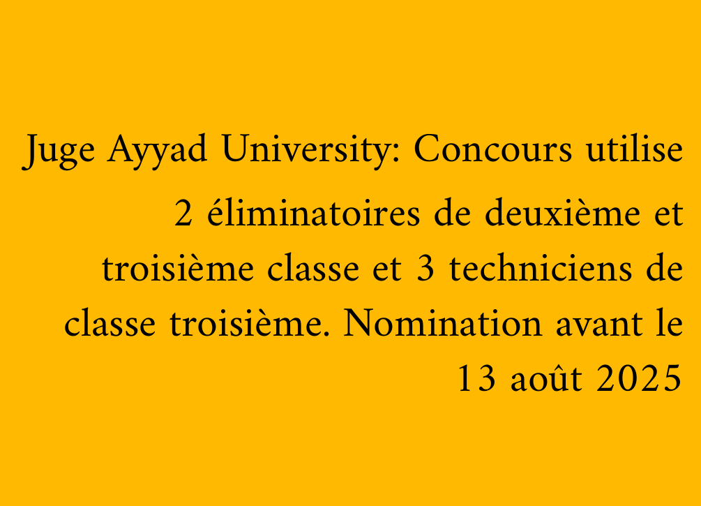 Juge Ayyad University: Concours utilise 2 éliminatoires de deuxième et troisième classe et 3 techniciens de classe troisième. Nomination avant le 13 août 2025