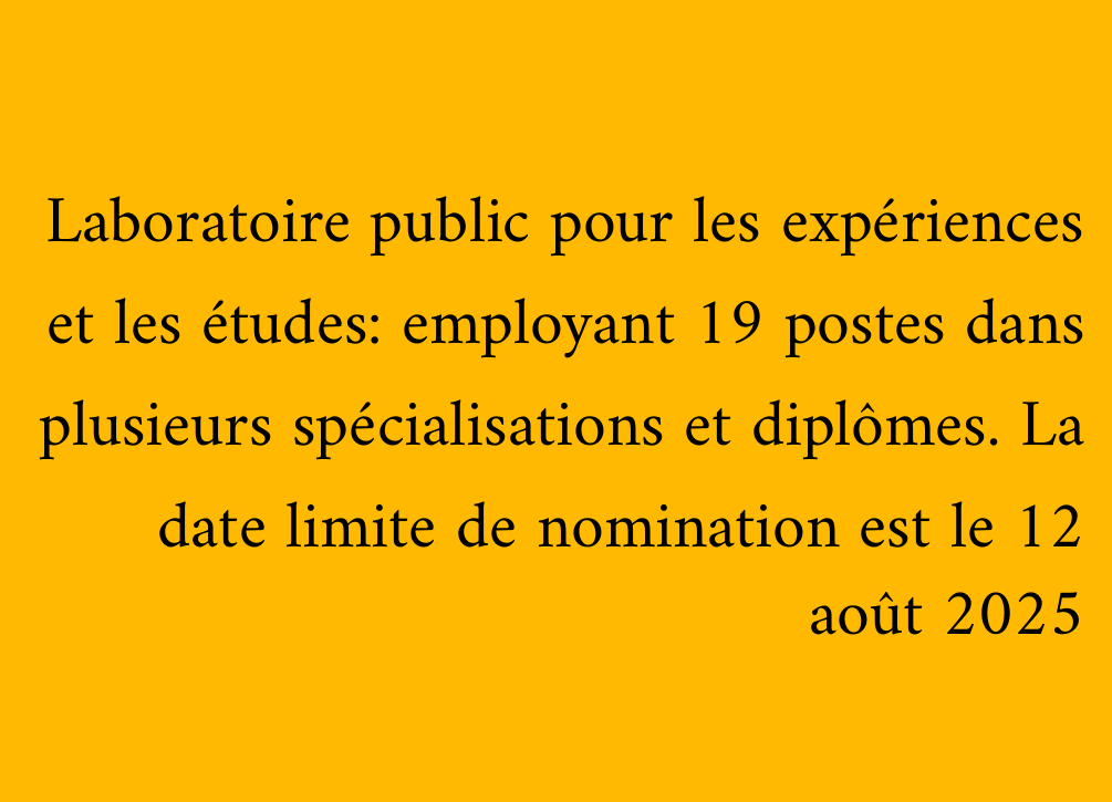Laboratoire public pour les expériences et les études: employant 19 postes dans plusieurs spécialisations et diplômes. La date limite de nomination est le 12 août 2025