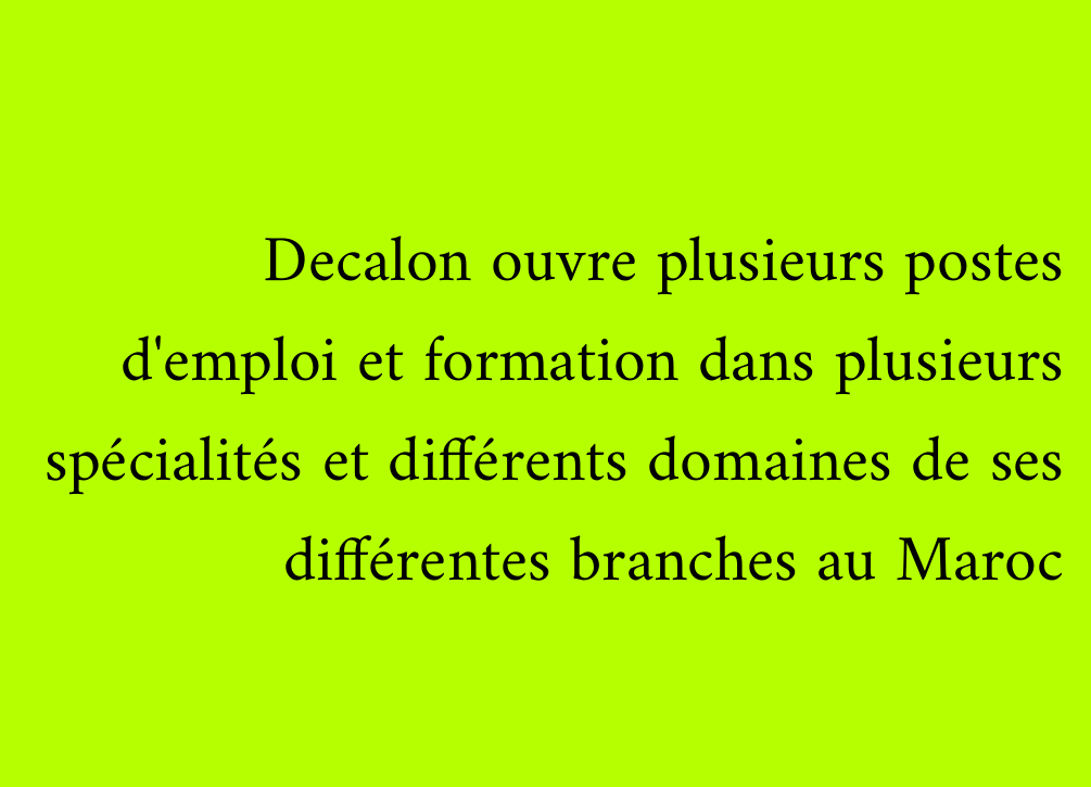Decalon ouvre plusieurs postes d'emploi et formation dans plusieurs spécialités et différents domaines de ses différentes branches au Maroc