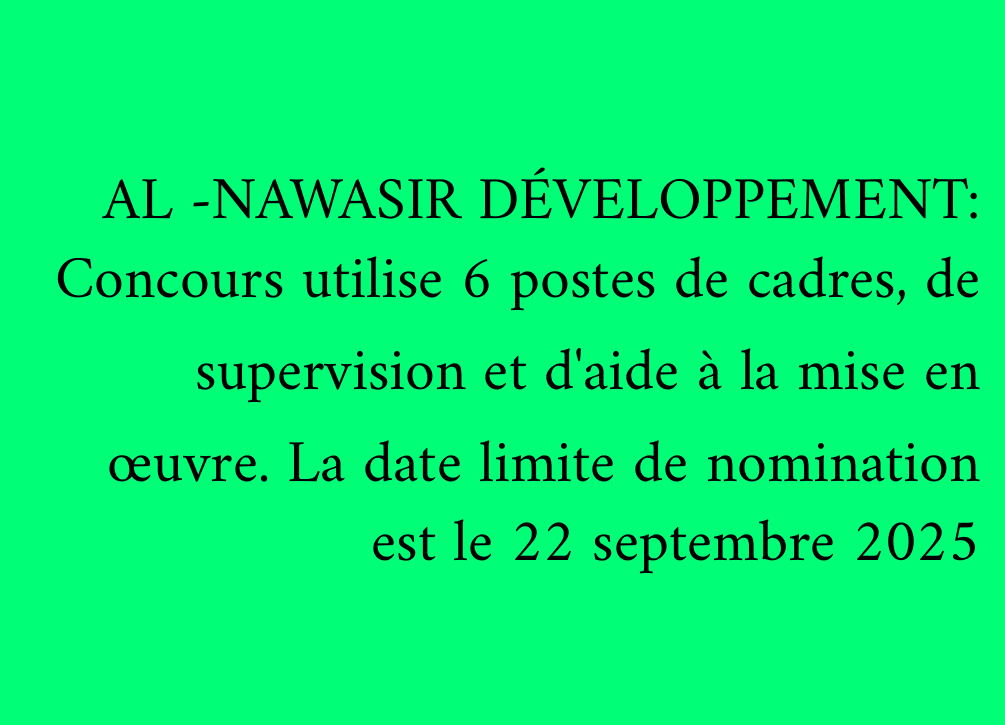 AL -NAWASIR DÉVELOPPEMENT: Concours utilise 6 postes de cadres, de supervision et d'aide à la mise en œuvre. La date limite de nomination est le 22 septembre 2025