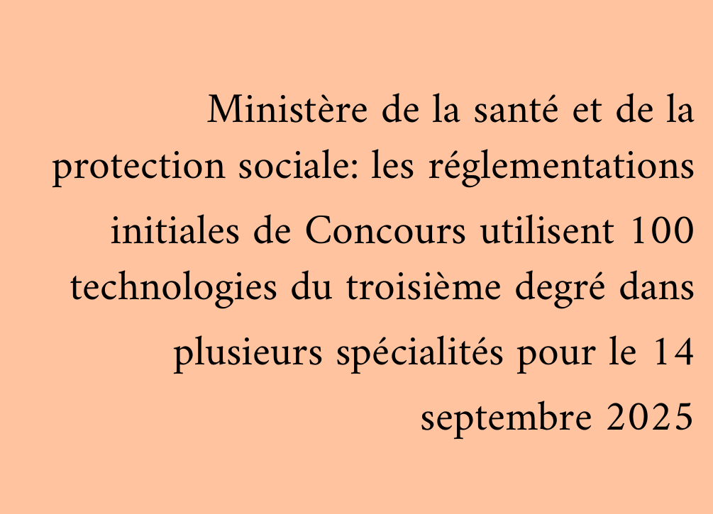 Ministère de la santé et de la protection sociale: les réglementations initiales de Concours utilisent 100 technologies du troisième degré dans plusieurs spécialités pour le 14 septembre 2025