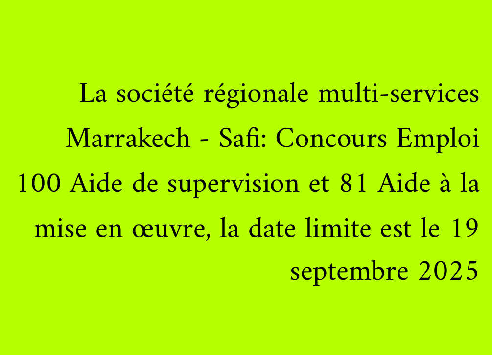 La société régionale multi-services Marrakech - Safi: Concours Emploi 100 Aide de supervision et 81 Aide à la mise en œuvre, la date limite est le 19 septembre 2025